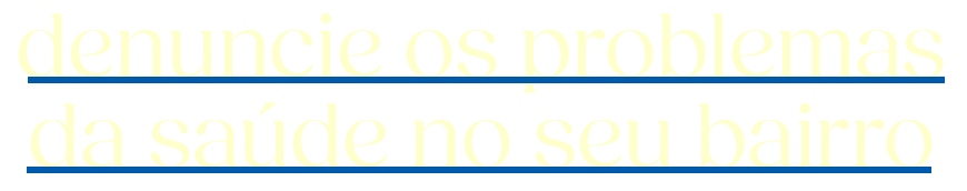 denuncie os problemas da saúde no seu bairro